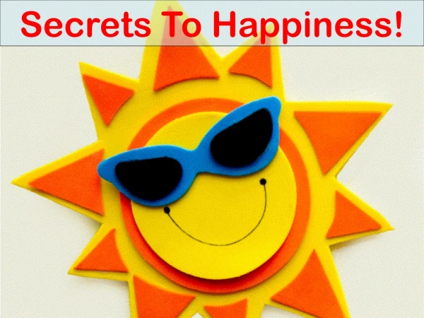 Secrets To Happiness!