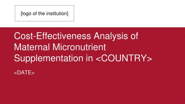 Cost-Effectiveness Analysis of Maternal Micronutrient Supplementation in &lt;COUNTRY&gt;