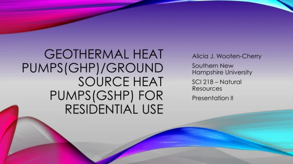 Geothermal heat pumps(ghp)/ground source heat pumps(gshp) for residential use