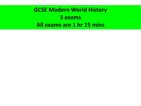 GCSE Modern World History 3 exams All exams are 1 hr 15 mins
