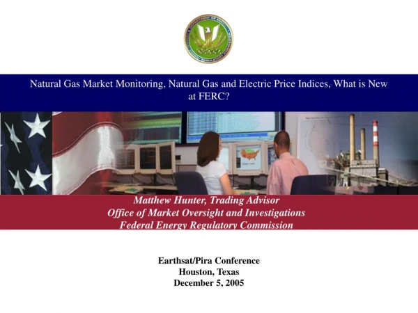 Natural Gas Market Monitoring, Natural Gas and Electric Price Indices, What is New at FERC?