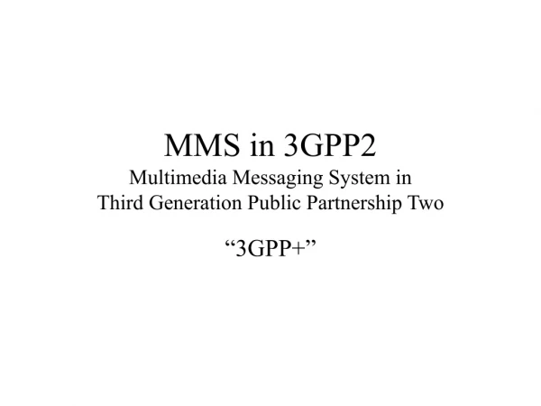 MMS in 3GPP2 Multimedia Messaging System in Third Generation Public Partnership Two