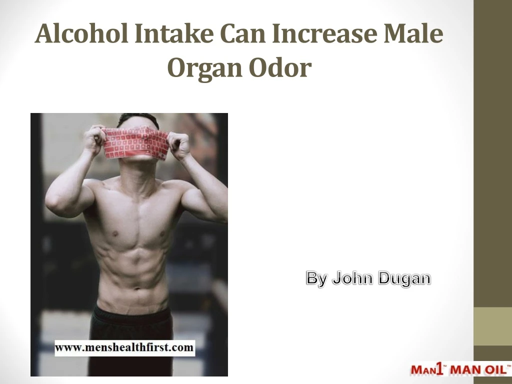 alcohol intake can increase male organ odor