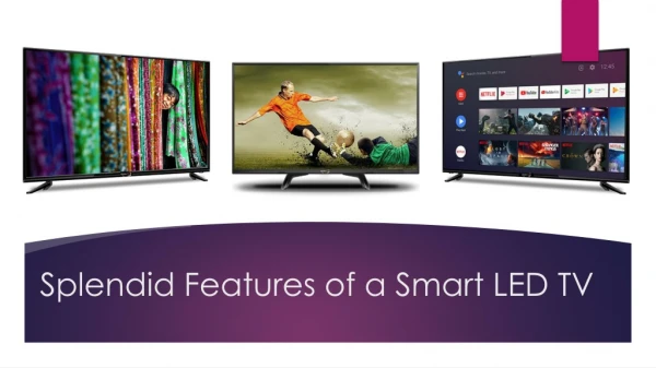 Splendid Features of a Smart LED TV​