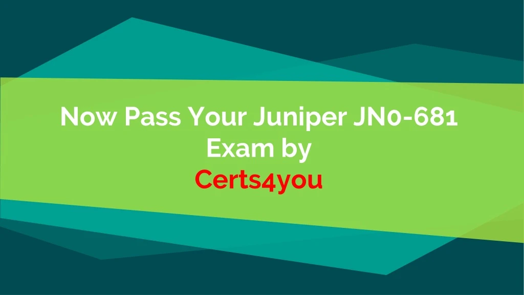 now pass your juniper jn0 681 exam by certs4you