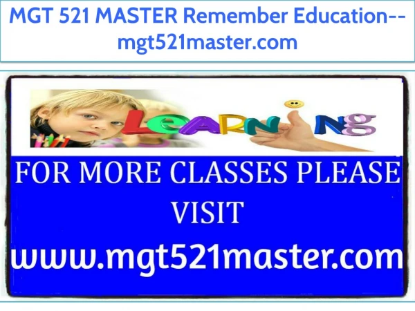 MGT 521 MASTER Remember Education--mgt521master.com