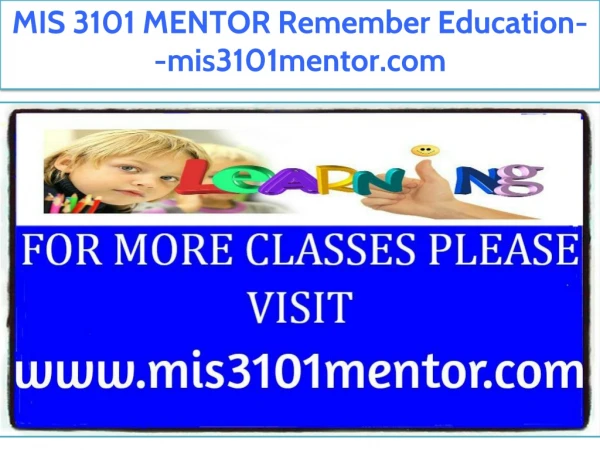 MIS 3101 MENTOR Remember Education--mis3101mentor.com