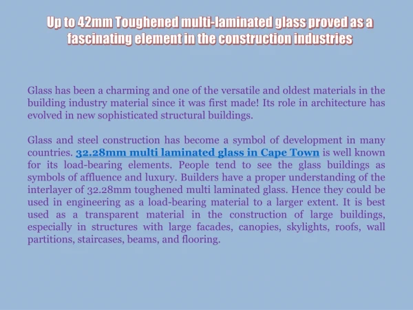Up to 42mm Toughened multi-laminated glass proved as a fascinating element in the construction industries