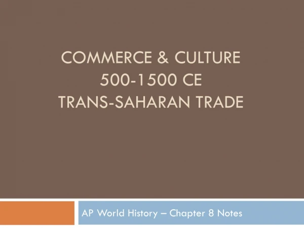 Commerce &amp; Culture 500-1500 CE Trans-Saharan Trade