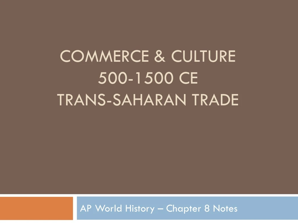 commerce culture 500 1500 ce trans saharan trade