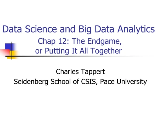 Data Science and Big Data Analytics Chap 12: The Endgame, or Putting It All Together