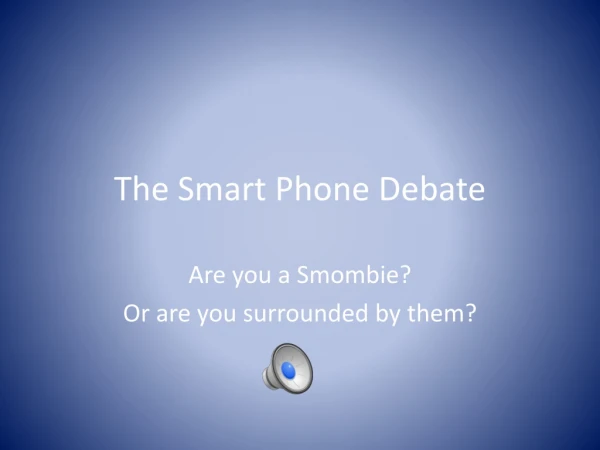 The Smart Phone Debate