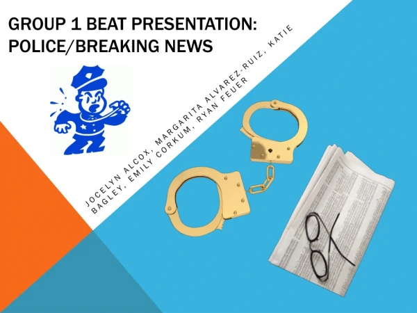 Group 1 Beat Presentation: Police/Breaking News