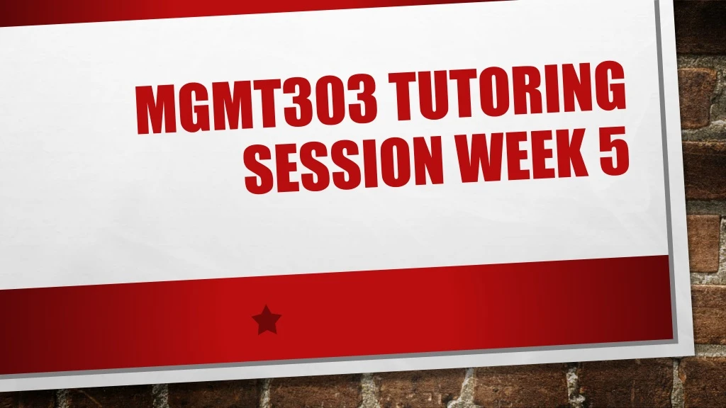 mgmt303 tutoring session week 5