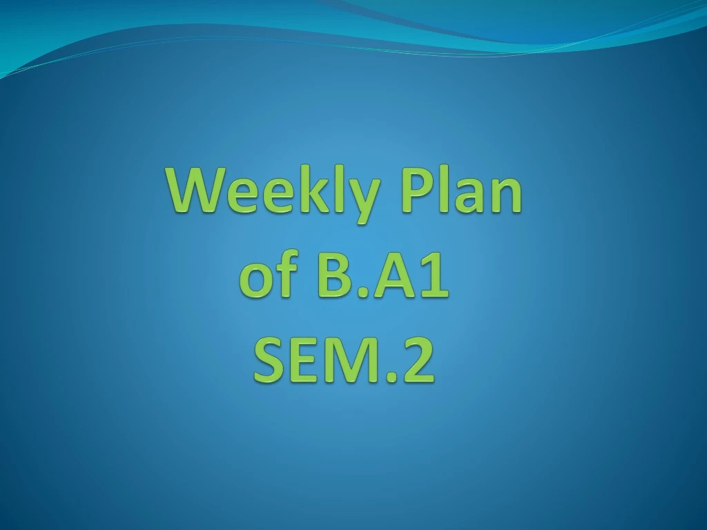 weekly plan of b a1 sem 2