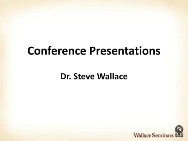 Conference Presentations Dr. Steve Wallace
