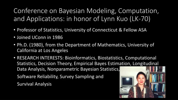 Conference on Bayesian Modeling, Computation, and Applications: in honor of Lynn Kuo (LK-70)