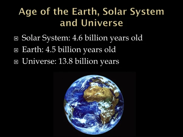 Age of the Earth, Solar System and Universe