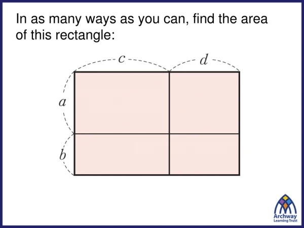 In as many ways as you can, find the area of this rectangle: