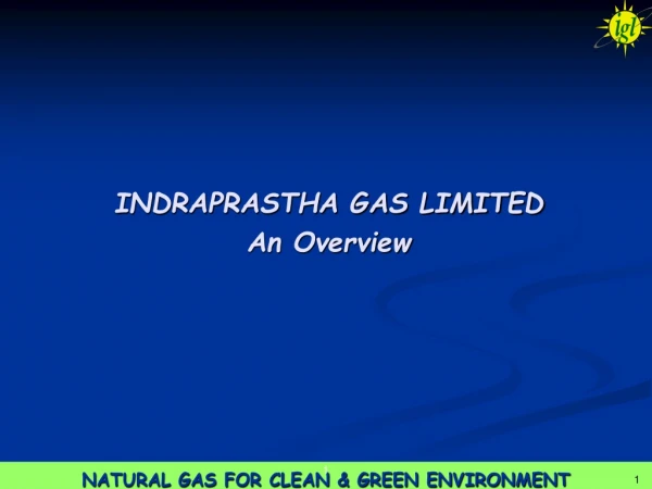 INDRAPRASTHA GAS LIMITED An Overview