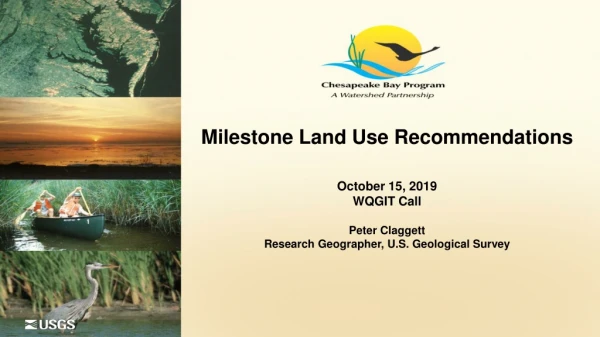 Milestone Land Use Recommendations October 15, 2019 WQGIT Call Peter Claggett