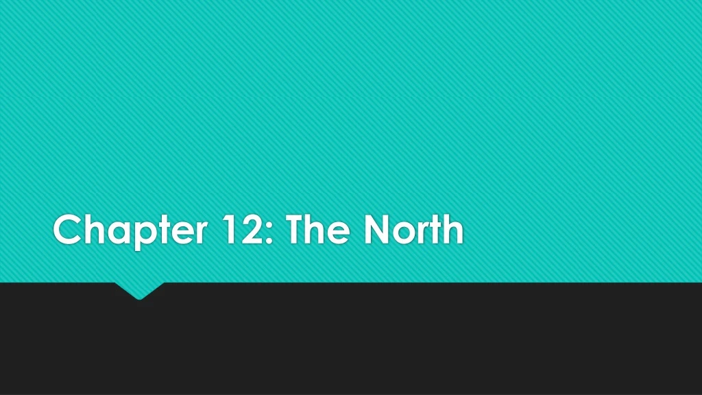chapter 12 the north