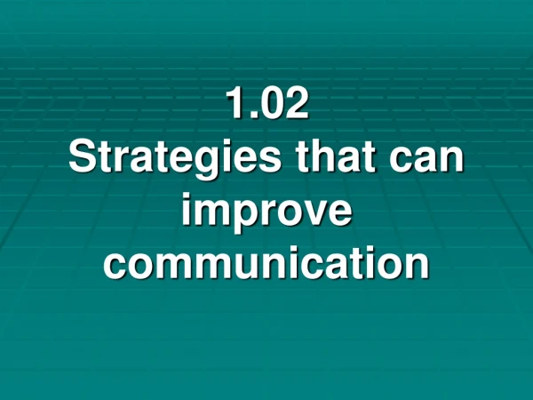 1.02 Strategies that can improve communication