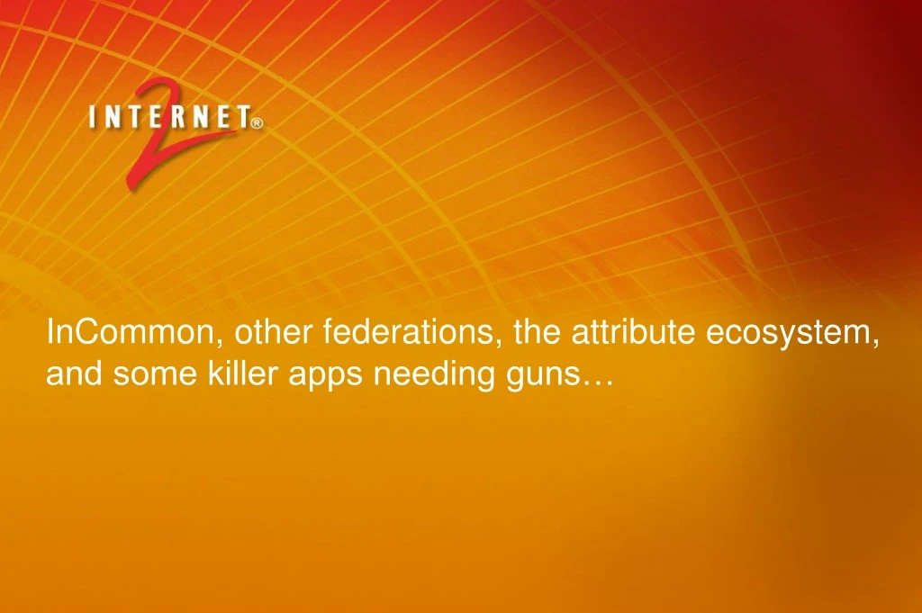 incommon other federations the attribute ecosystem and some killer apps needing guns