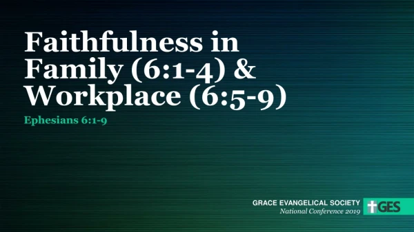 Faithfulness in Family (6:1-4) &amp; Workplace (6:5-9)