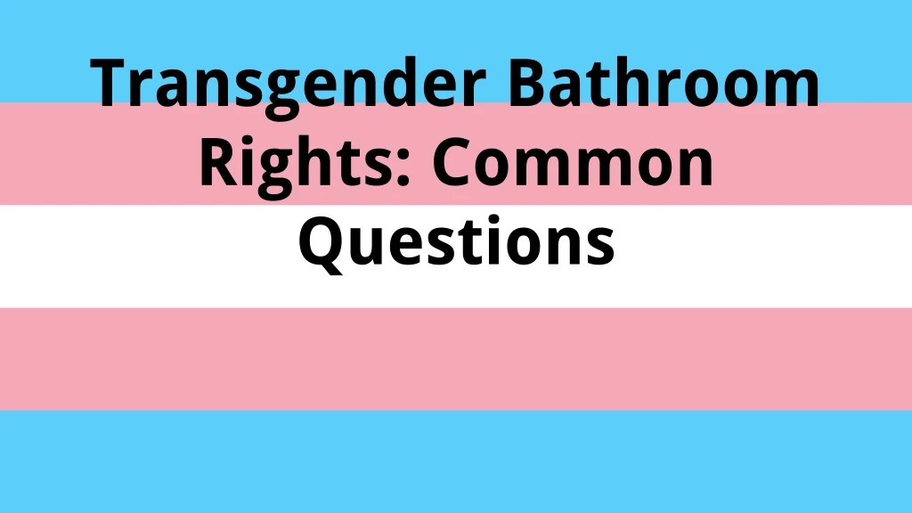 transgender bathroom rights common questions