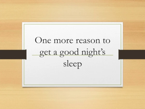 One more reason to get a good night’s sleep