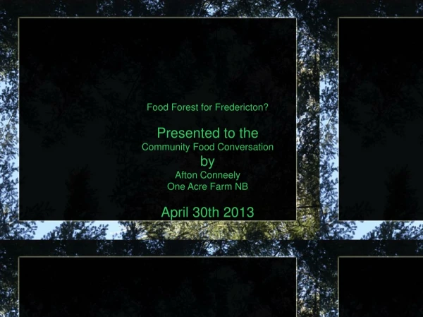 Food Forest for Fredericton? Presented to the Community Food Conversation by Afton Conneely