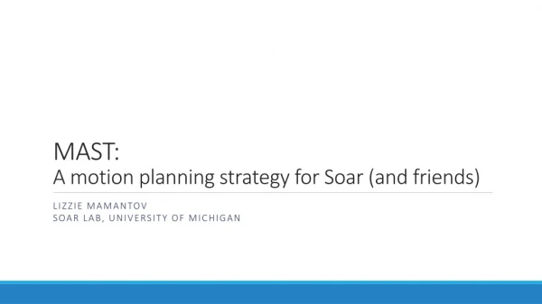 MAST: A motion planning strategy for Soar (and friends)