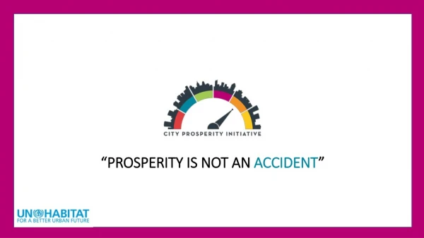 “PROSPERITY IS NOT AN ACCIDENT ”