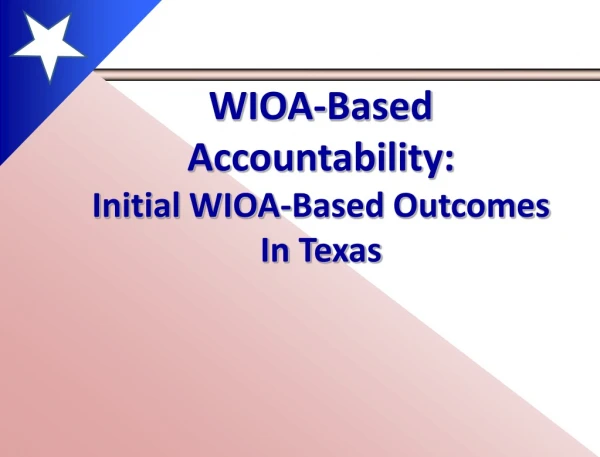 WIOA-Based Accountability: Initial WIOA-Based Outcomes In Texas