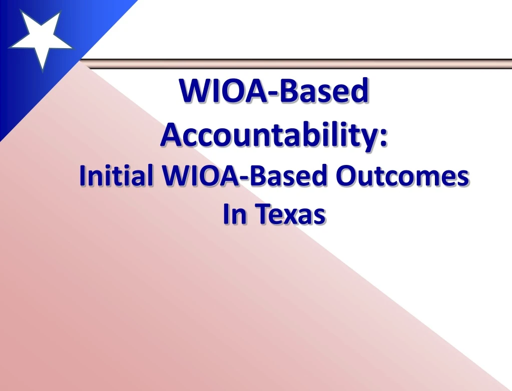 wioa based accountability initial wioa based outcomes in texas