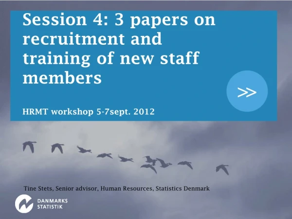 Session 4: 3 papers on recruitment and training of new staff members HRMT workshop 5-7sept. 2012