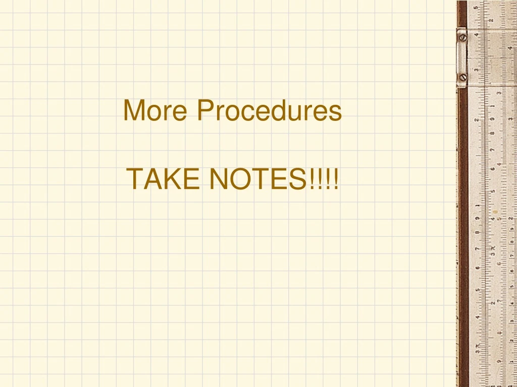 more procedures take notes