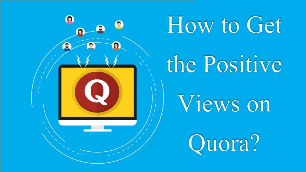 how to get the positive views on quora