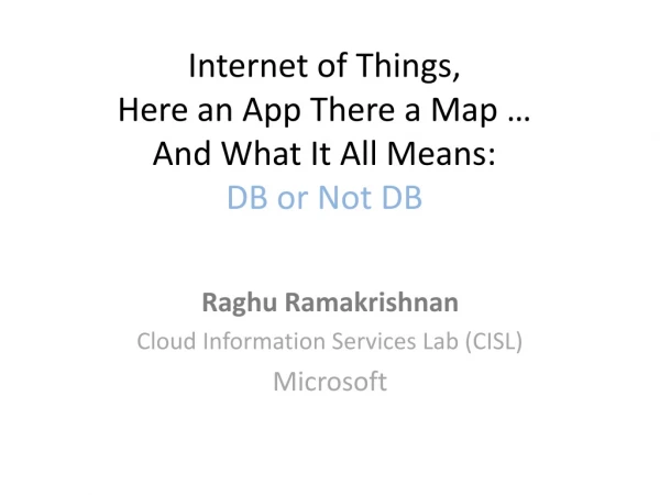 Internet of Things, Here an App There a Map … And What It All Means: DB or Not DB