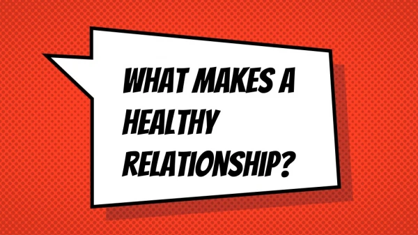 What makes a healthy relationship?