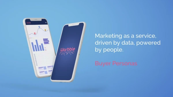 Marketing as a service, driven by data, powered by people. Buyer Personas