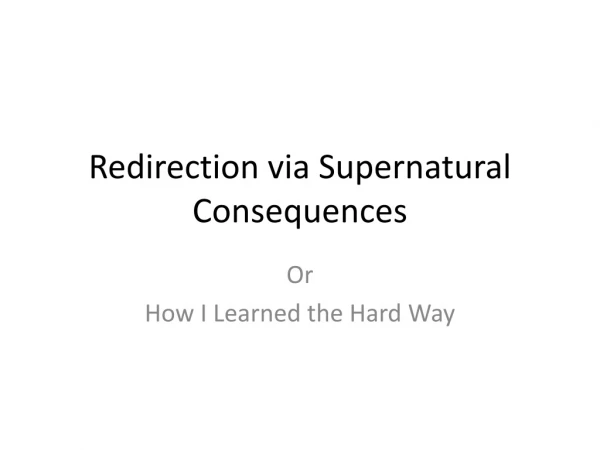 Redirection via Supernatural Consequences