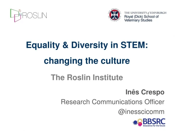 Equality &amp; Diversity in STEM: changing the culture