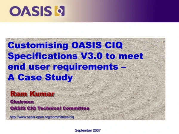 Customising OASIS CIQ Specifications V3.0 to meet end user requirements – A Case Study