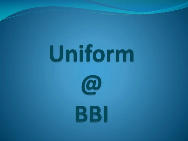 Uniform @ BBI