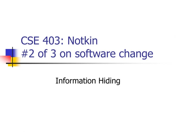 CSE 403: Notkin #2 of 3 on software change
