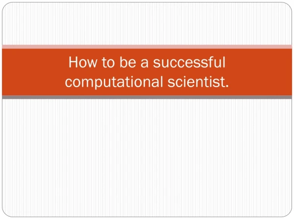How to be a successful computational scientist.