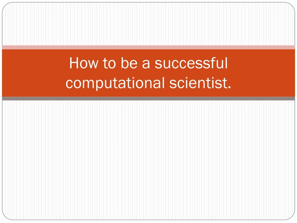 how to be a successful computational scientist