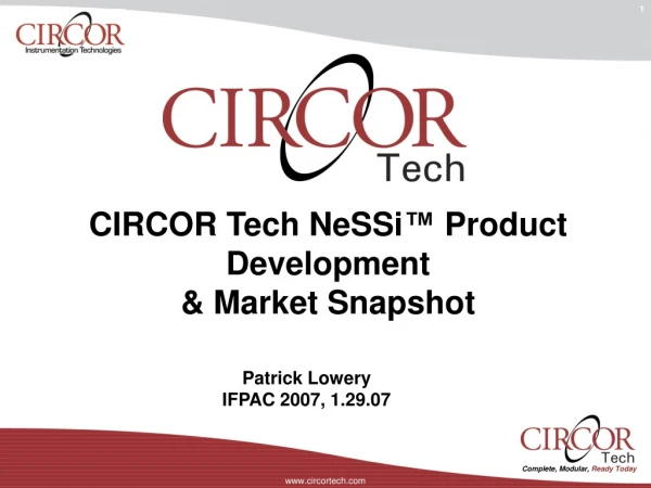 CIRCOR Tech NeSSi ™ Product Development &amp; Market Snapshot